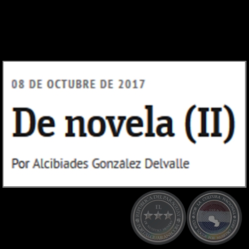 DE NOVELA (II) - Por ALCIBIADES GONZLEZ DELVALLE - Domingo, 08 de Octubre de 2017